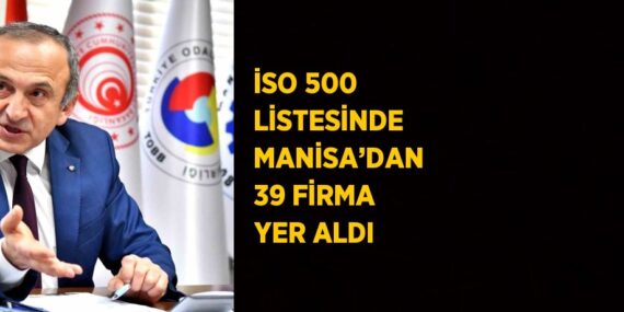 İSO 500 LİSTESİNDE MANİSA’DAN 39 FİRMA YER ALDI