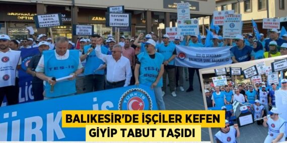 Balıkesir’de işçiler kefen giyip tabut taşıdı
