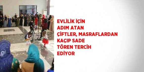 EVLİLİK İÇİN ADIM ATAN ÇİFTLER, MASRAFLARDAN KAÇIP SADE TÖREN TERCİH EDİYOR