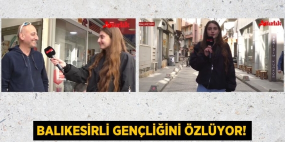 BALIKESİRLİ GENÇLİĞİNİ ÖZLÜYOR!