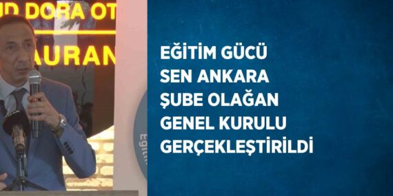 EĞİTİM GÜCÜ SEN ANKARA ŞUBE OLAĞAN GENEL KURULU GERÇEKLEŞTİRİLDİ
