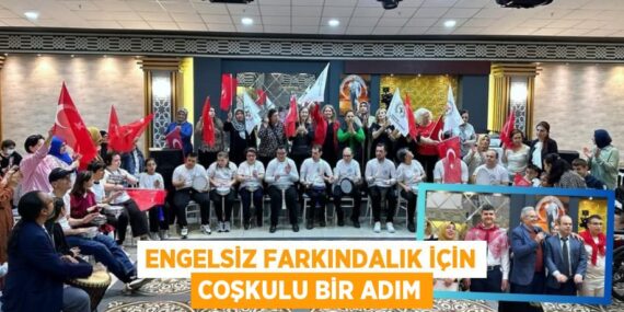 ENGELSİZ FARKINDALIK İÇİN COŞKULU BİR ADIM