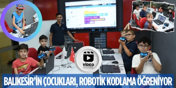 BALIKESİR’İN ÇOCUKLARI, ROBOTİK KODLAMA ÖĞRENİYOR