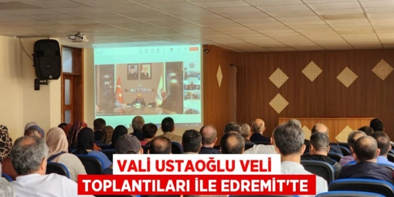 VALİ USTAOĞLU VELİ TOPLANTILARI İLE EDREMİT’TE