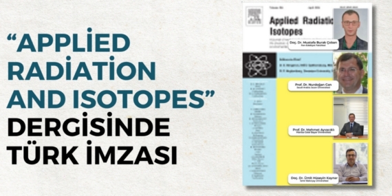 “APPLİED RADİATİON AND ISOTOPES” DERGİSİNDE TÜRK İMZASI