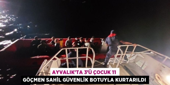 AYVALIK’TA 3’Ü ÇOCUK 11 GÖÇMEN SAHİL GÜVENLİK BOTUYLA KURTARILDI