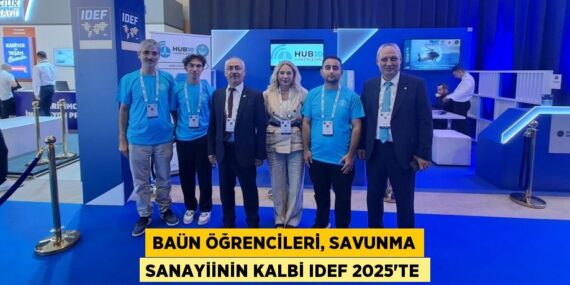 BAÜN ÖĞRENCİLERİ, SAVUNMA SANAYİİNİN KALBİ IDEF 2025’TE