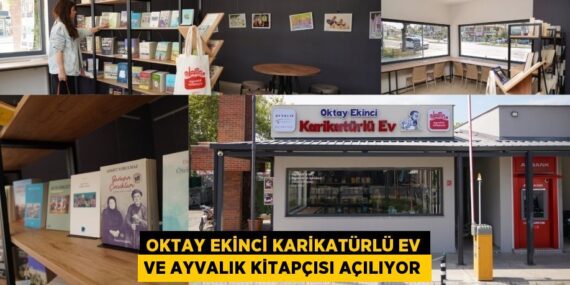 OKTAY EKİNCİ KARİKATÜRLÜ EV VE AYVALIK KİTAPÇISI AÇILIYOR
