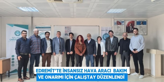 EDREMİT’TE İNSANSIZ HAVA ARACI  BAKIM VE ONARIMI İÇİN ÇALIŞTAY DÜZENLENDİ