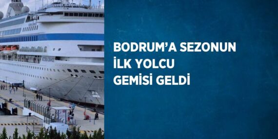 BODRUM’A SEZONUN İLK YOLCU GEMİSİ GELDİ