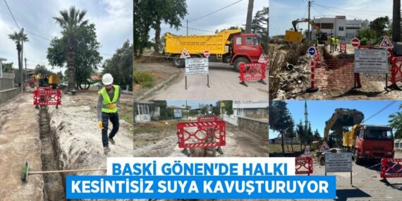 BASKİ GÖNEN’DE HALKI KESİNTİSİZ SUYA KAVUŞTURUYOR