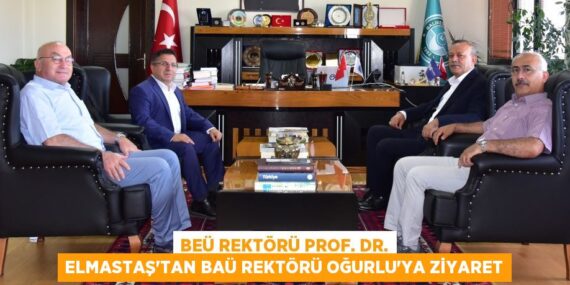 BEÜ REKTÖRÜ PROF. DR. ELMASTAŞ’TAN BAÜ REKTÖRÜ OĞURLU’YA ZİYARET