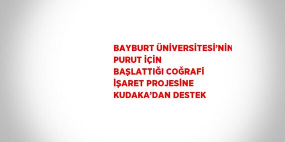 BAYBURT ÜNİVERSİTESİ’NİN PURUT İÇİN BAŞLATTIĞI COĞRAFİ İŞARET PROJESİNE KUDAKA’DAN DESTEK