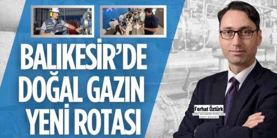BALIKESİR’DE DOĞAL GAZIN  YENİ ROTASI