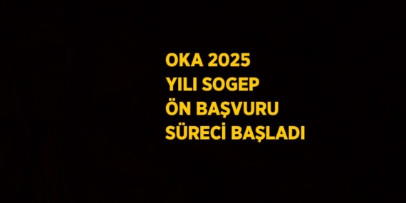OKA 2025 YILI SOGEP ÖN BAŞVURU SÜRECİ BAŞLADI