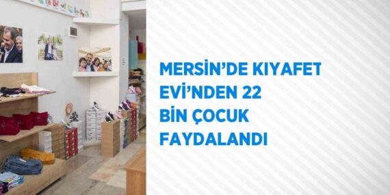 MERSİN’DE KIYAFET EVİ’NDEN 22 BİN ÇOCUK FAYDALANDI