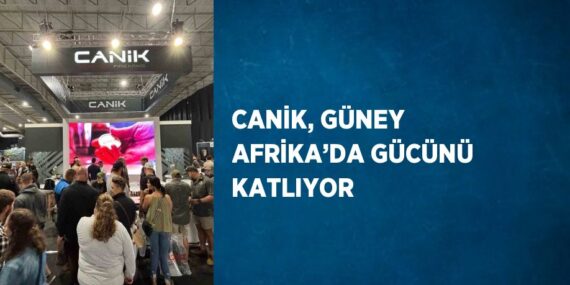 CANİK, GÜNEY AFRİKA’DA GÜCÜNÜ KATLIYOR