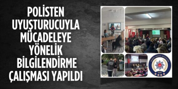 POLİSTEN UYUŞTURUCUYLA MÜCADELEYE YÖNELİK BİLGİLENDİRME ÇALIŞMASI YAPILDI