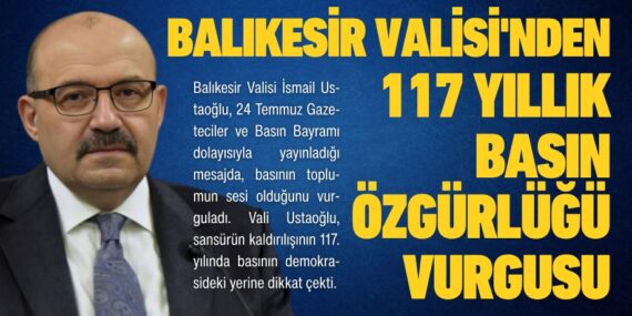 BALIKESİR VALİSİ’NDEN 117 YILLIK BASIN ÖZGÜRLÜĞÜ VURGUSU