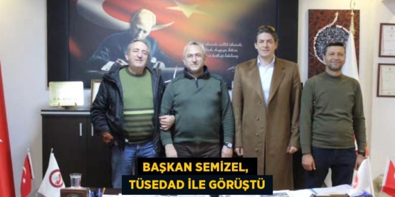 BAŞKAN SEMİZEL,   TÜSEDAD İLE GÖRÜŞTÜ