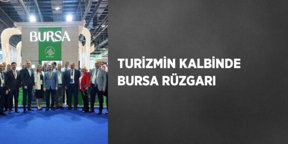 TURİZMİN KALBİNDE BURSA RÜZGARI