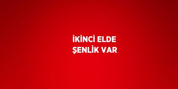 İKİNCİ ELDE ŞENLİK VAR