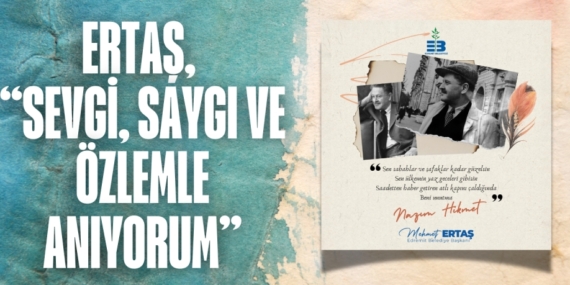 ERTAŞ, “SEVGİ, SAYGI VE ÖZLEMLE ANIYORUM”