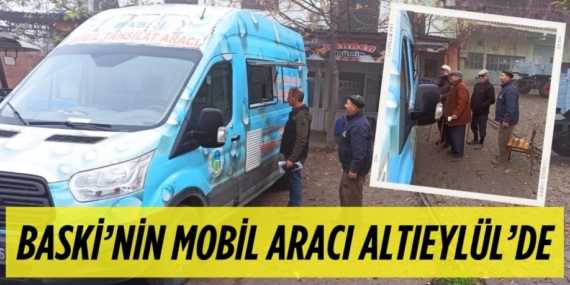 BASKİ’NİN MOBİL ARACI  ALTIEYLÜL’DE