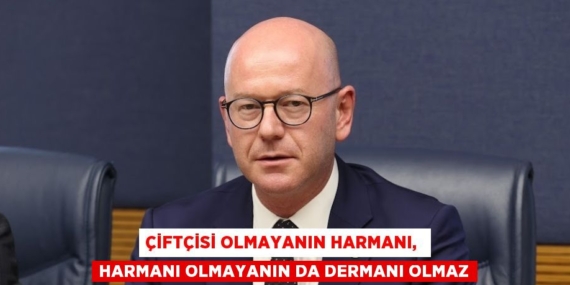 ÇİFTÇİSİ OLMAYANIN HARMANI,  HARMANI OLMAYANIN DA DERMANI OLMAZ