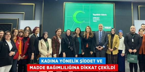 KADINA YÖNELİK ŞİDDET VE   MADDE BAĞIMLILIĞINA DİKKAT ÇEKİLDİ