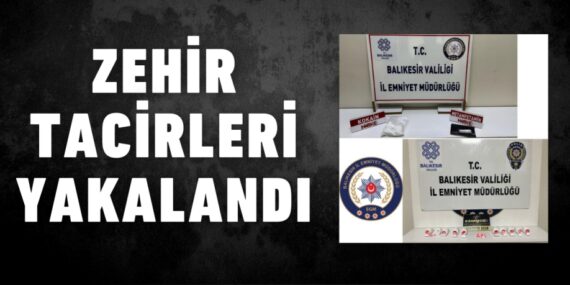 ZEHİR TACİRLERİ YAKALANDI