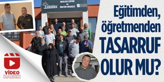 Eğitimden, öğretmenden  TASARRUF OLUR MU?
