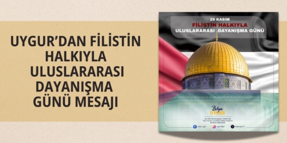 UYGUR’DAN FİLİSTİN HALKIYLA ULUSLARARASI DAYANIŞMA GÜNÜ MESAJI