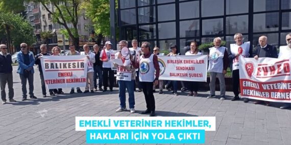 EMEKLİ VETERİNER HEKİMLER, HAKLARI İÇİN YOLA ÇIKTI