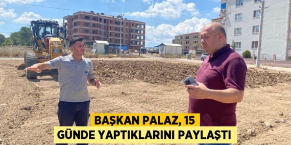 BAŞKAN PALAZ, 15 GÜNDE YAPTIKLARINI PAYLAŞTI