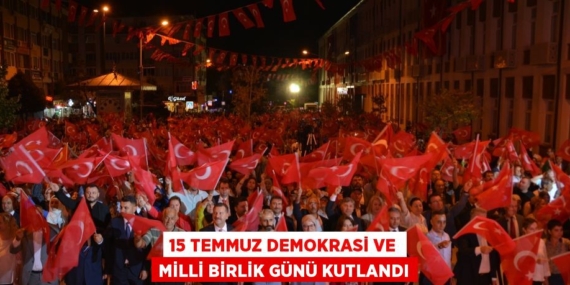 15 Temmuz Demokrasi ve Milli Birlik Günü kutlandı