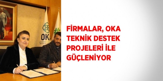 FİRMALAR, OKA TEKNİK DESTEK PROJELERİ İLE GÜÇLENİYOR