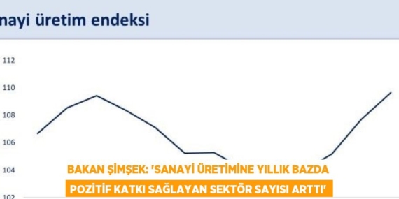 BAKAN ŞİMŞEK: ‘SANAYİ ÜRETİMİNE YILLIK BAZDA POZİTİF KATKI SAĞLAYAN SEKTÖR SAYISI ARTTI’