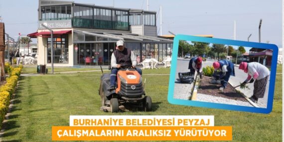 BURHANİYE BELEDİYESİ PEYZAJ  ÇALIŞMALARINI ARALIKSIZ YÜRÜTÜYOR