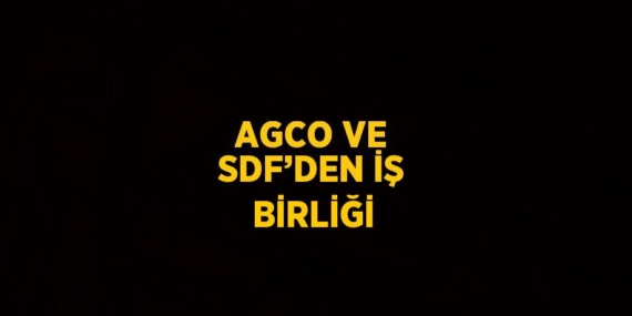 AGCO VE SDF’DEN İŞ BİRLİĞİ