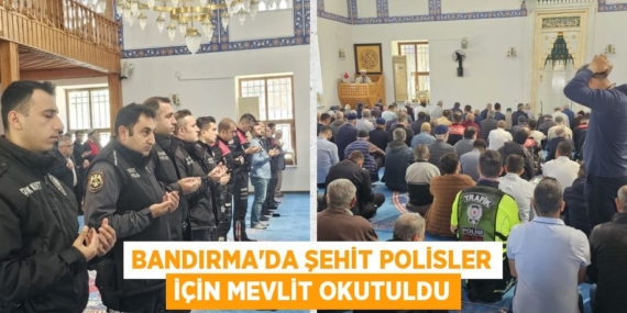 BANDIRMA’DA ŞEHİT POLİSLER İÇİN MEVLİT OKUTULDU