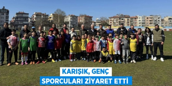 KARIŞIK, GENÇ SPORCULARI ZİYARET ETTİ