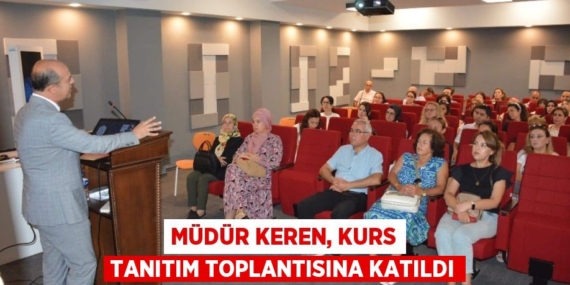 MÜDÜR KEREN, KURS TANITIM TOPLANTISINA KATILDI