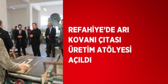 REFAHİYE’DE ARI KOVANI ÇITASI ÜRETİM ATÖLYESİ AÇILDI