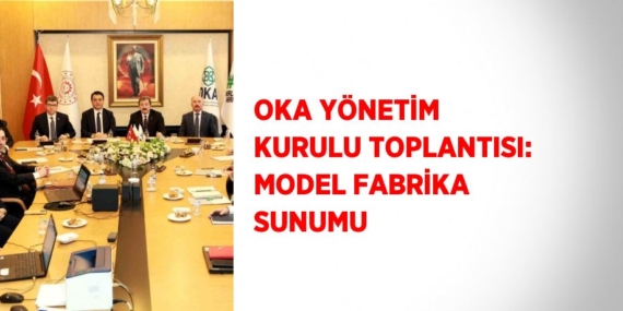 OKA YÖNETİM KURULU TOPLANTISI: MODEL FABRİKA SUNUMU