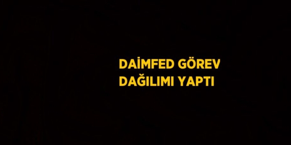 DAİMFED GÖREV DAĞILIMI YAPTI
