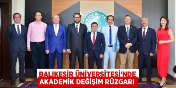 BALIKESİR ÜNİVERSİTESİ’NDE AKADEMİK DEĞİŞİM RÜZGARI