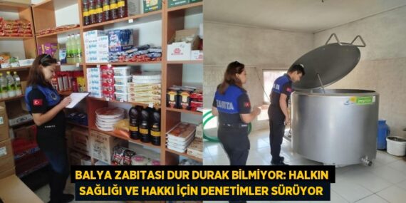 Balya Zabıtası Dur Durak Bilmiyor: Halkın Sağlığı ve Hakkı İçin Denetimler Sürüyor