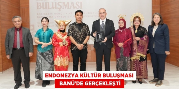 ENDONEZYA KÜLTÜR BULUŞMASI   BANÜ’DE GERÇEKLEŞTİ