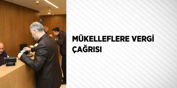 MÜKELLEFLERE VERGİ ÇAĞRISI